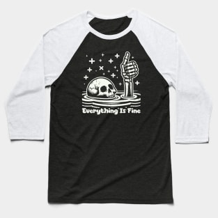 -- Everything Is Fine -- Baseball T-Shirt